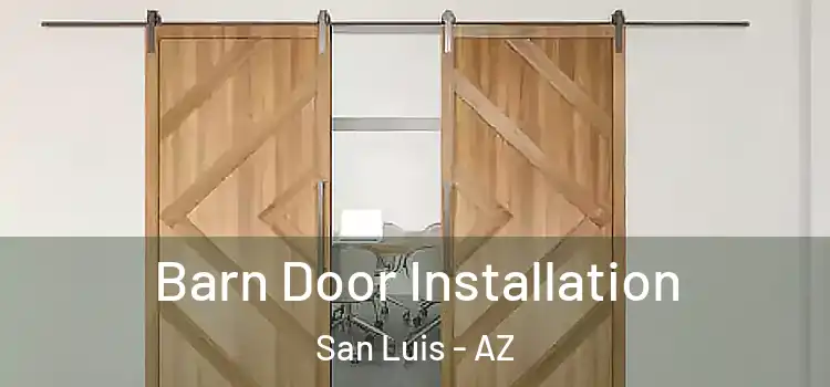 Barn Door Installation San Luis - AZ