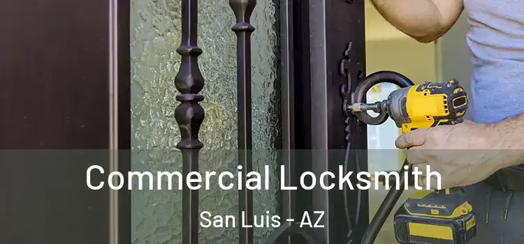 Commercial Locksmith San Luis - AZ