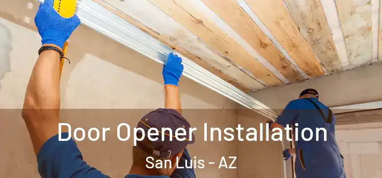 Door Opener Installation San Luis - AZ