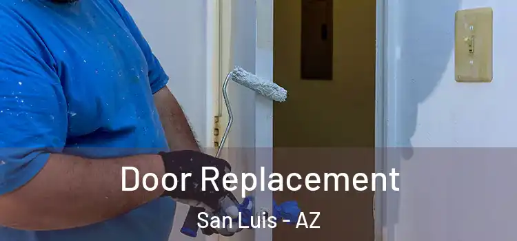 Door Replacement San Luis - AZ