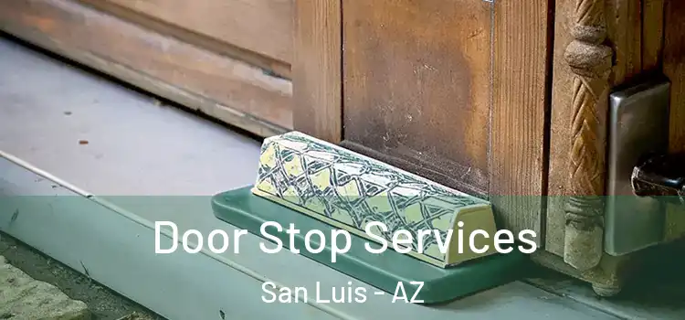 Door Stop Services San Luis - AZ