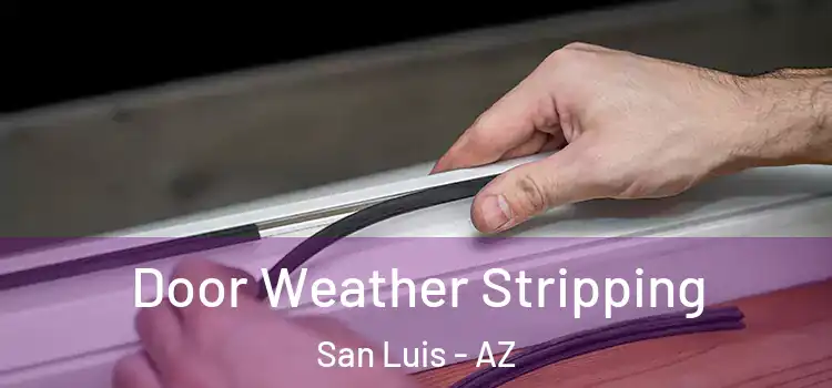 Door Weather Stripping San Luis - AZ