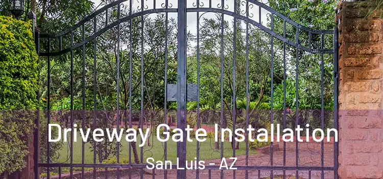 Driveway Gate Installation San Luis - AZ
