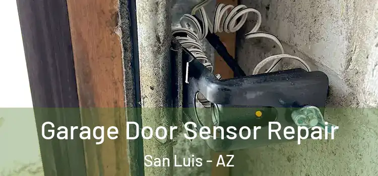 Garage Door Sensor Repair San Luis - AZ