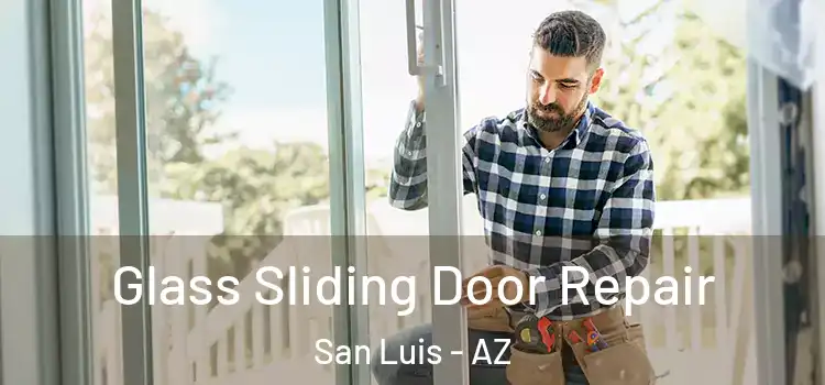 Glass Sliding Door Repair San Luis - AZ