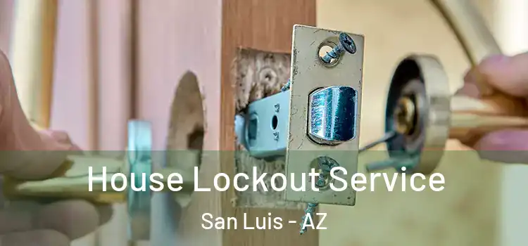 House Lockout Service San Luis - AZ
