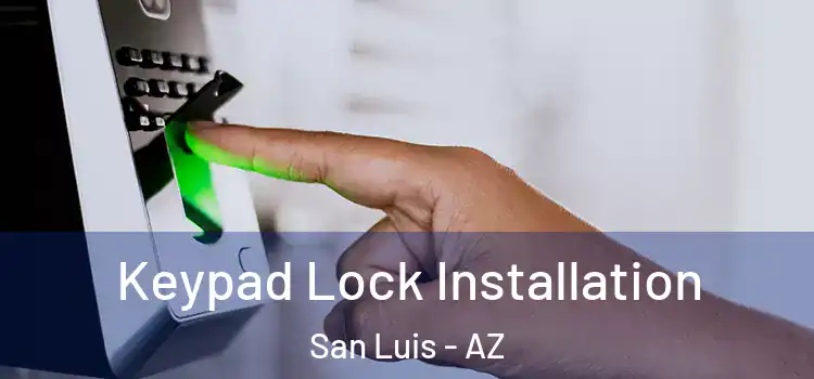 Keypad Lock Installation San Luis - AZ