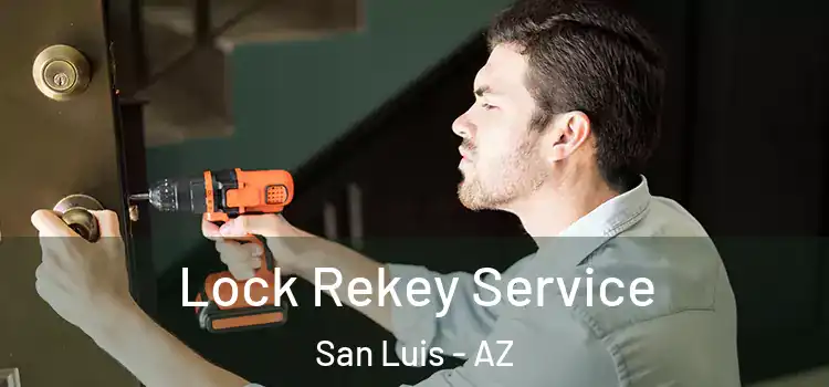 Lock Rekey Service San Luis - AZ