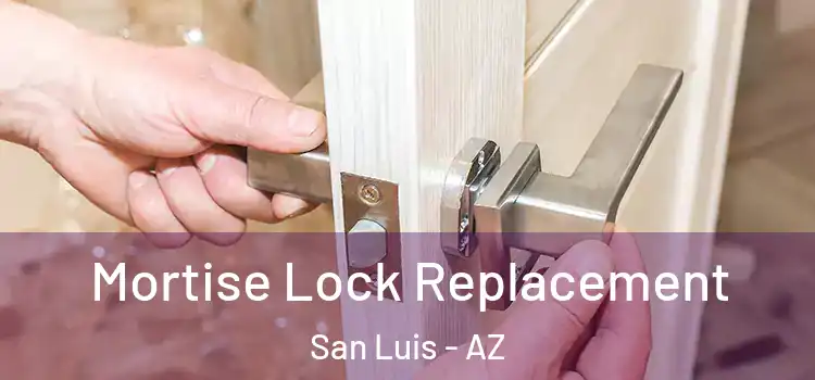 Mortise Lock Replacement San Luis - AZ