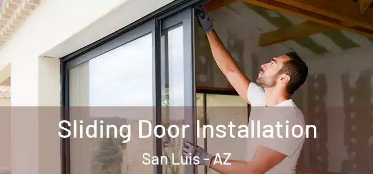 Sliding Door Installation San Luis - AZ