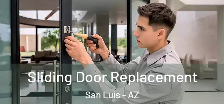 Sliding Door Replacement San Luis - AZ