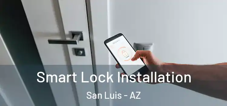 Smart Lock Installation San Luis - AZ