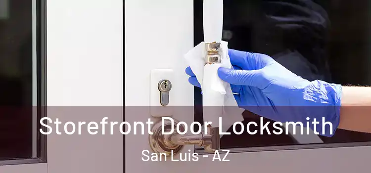 Storefront Door Locksmith San Luis - AZ